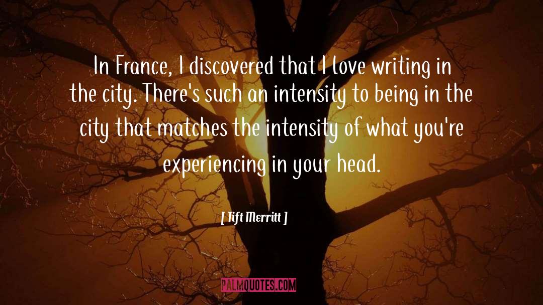 Tift Merritt Quotes: In France, I discovered that