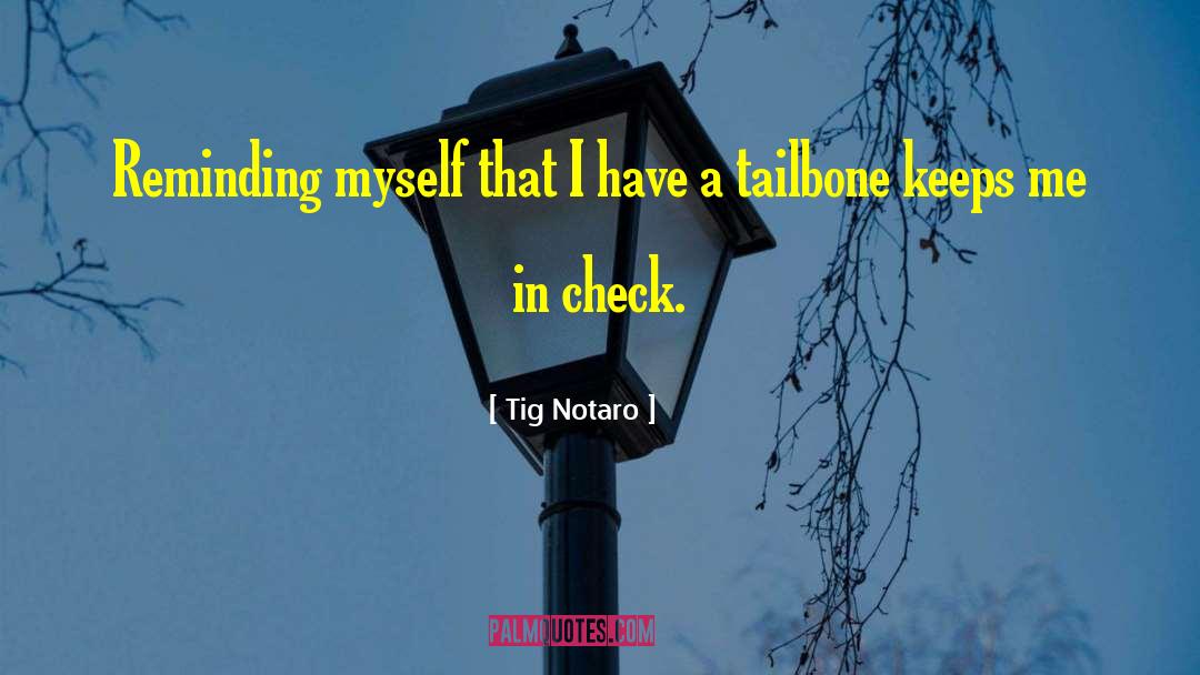 Tig Notaro Quotes: Reminding myself that I have