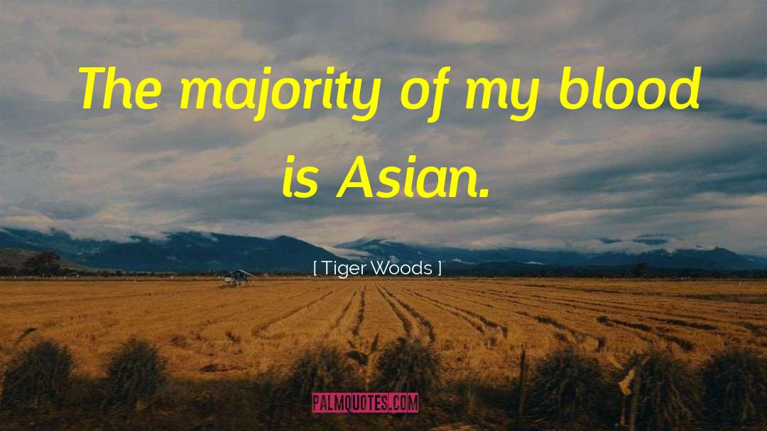 Tiger Woods Quotes: The majority of my blood
