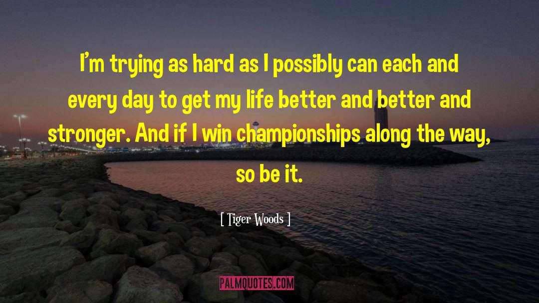 Tiger Woods Quotes: I'm trying as hard as