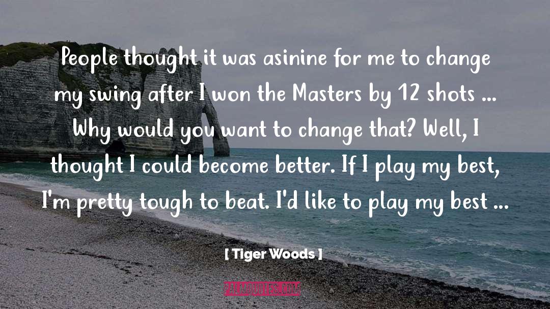 Tiger Woods Quotes: People thought it was asinine