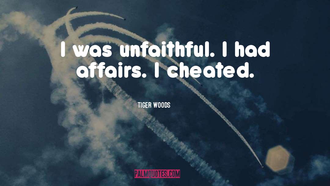 Tiger Woods Quotes: I was unfaithful. I had