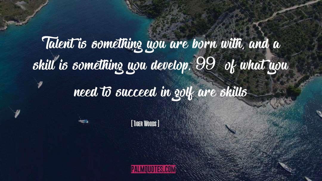 Tiger Woods Quotes: Talent is something you are