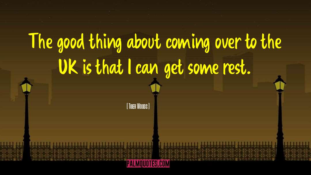 Tiger Woods Quotes: The good thing about coming