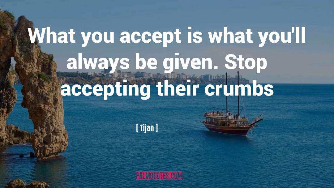 Tijan Quotes: What you accept is what