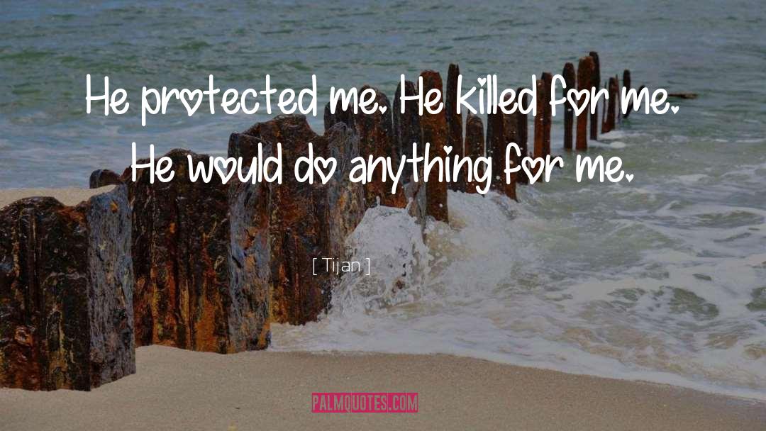 Tijan Quotes: He protected me. He killed