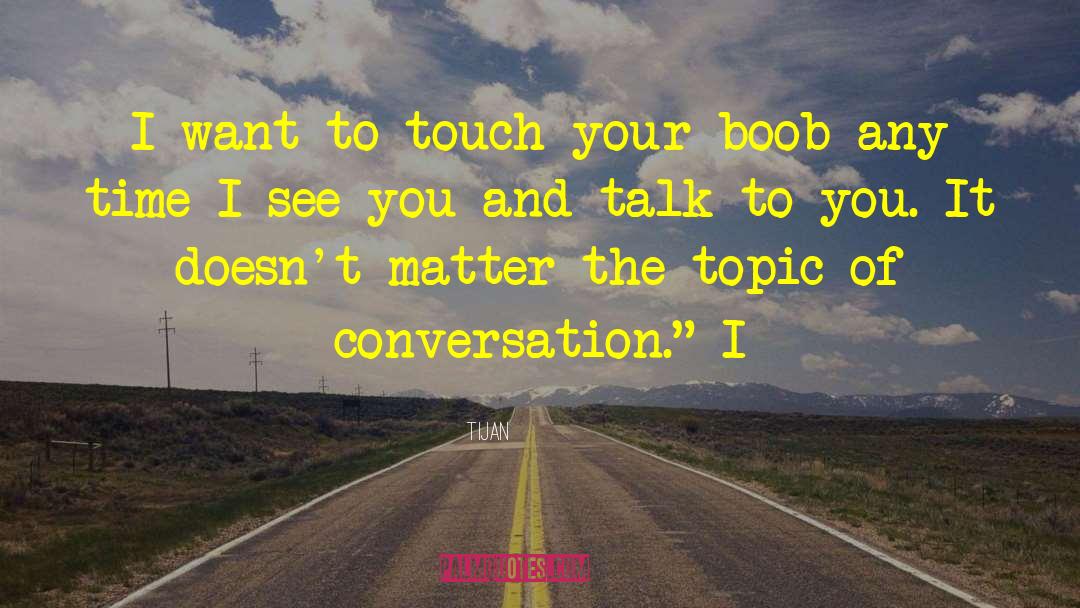 Tijan Quotes: I want to touch your