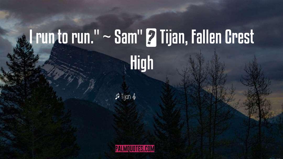 Tijan Quotes: I run to run.