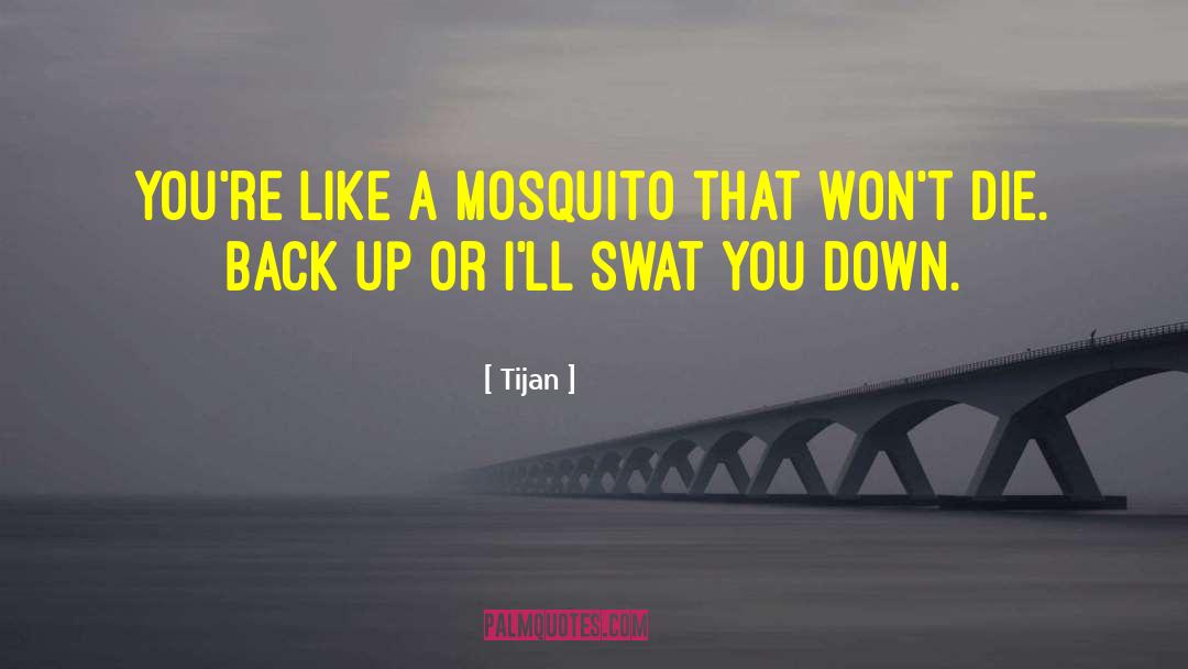 Tijan Quotes: You're like a mosquito that