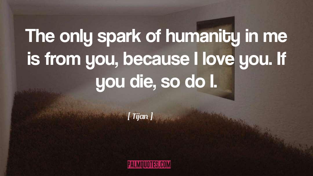 Tijan Quotes: The only spark of humanity