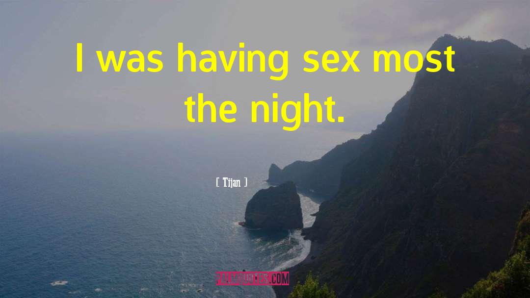 Tijan Quotes: I was having sex most