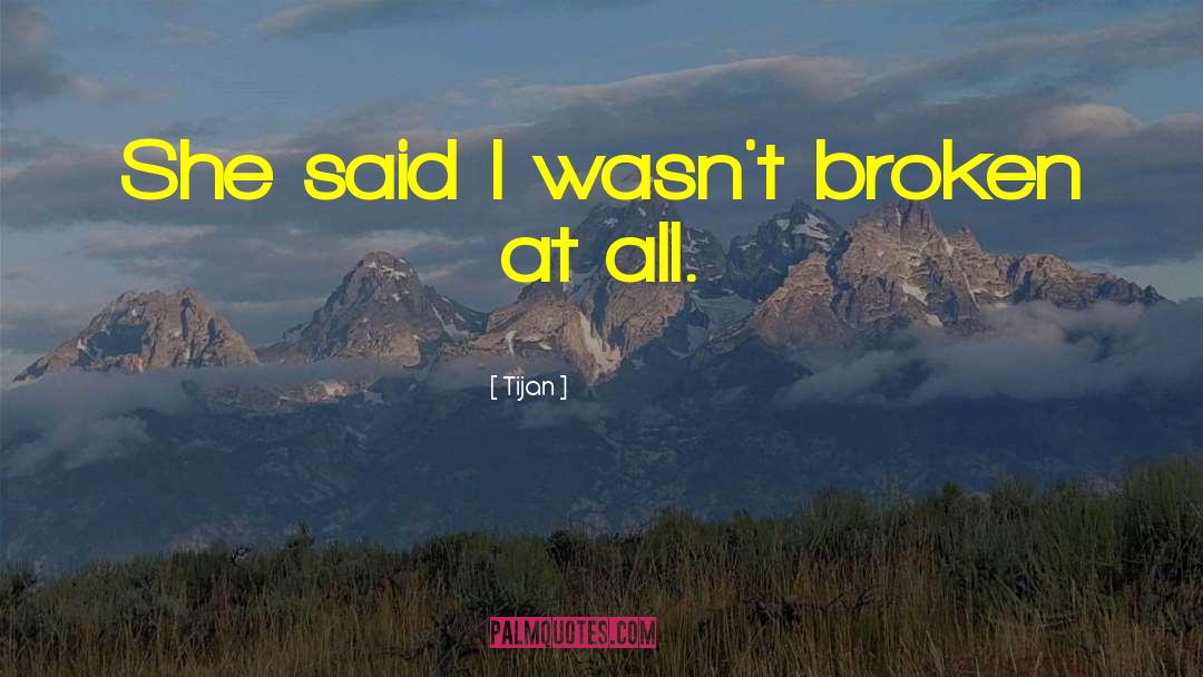 Tijan Quotes: She said I wasn't broken