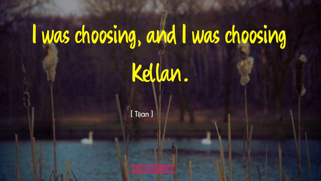 Tijan Quotes: I was choosing, and I