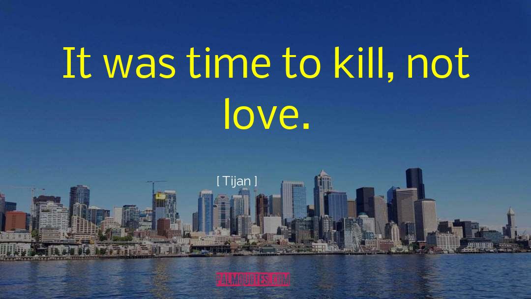 Tijan Quotes: It was time to kill,