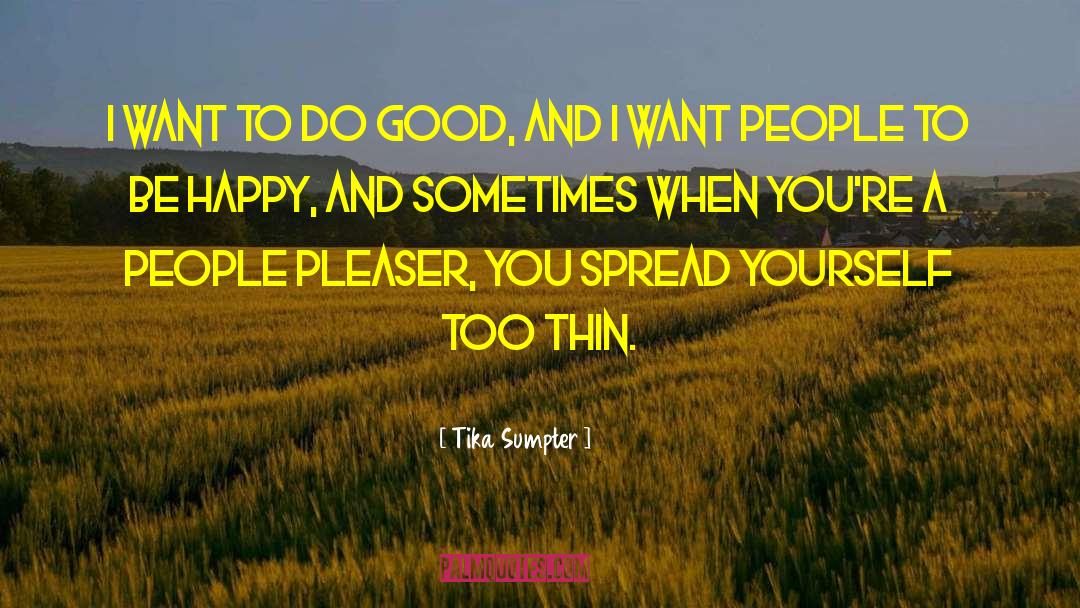Tika Sumpter Quotes: I want to do good,