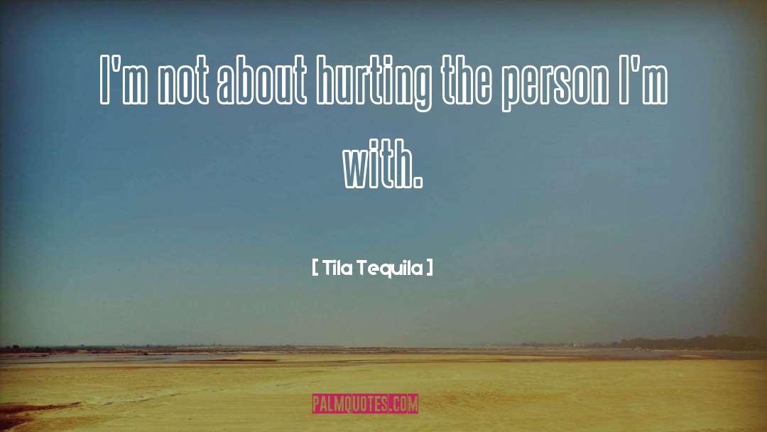 Tila Tequila Quotes: I'm not about hurting the