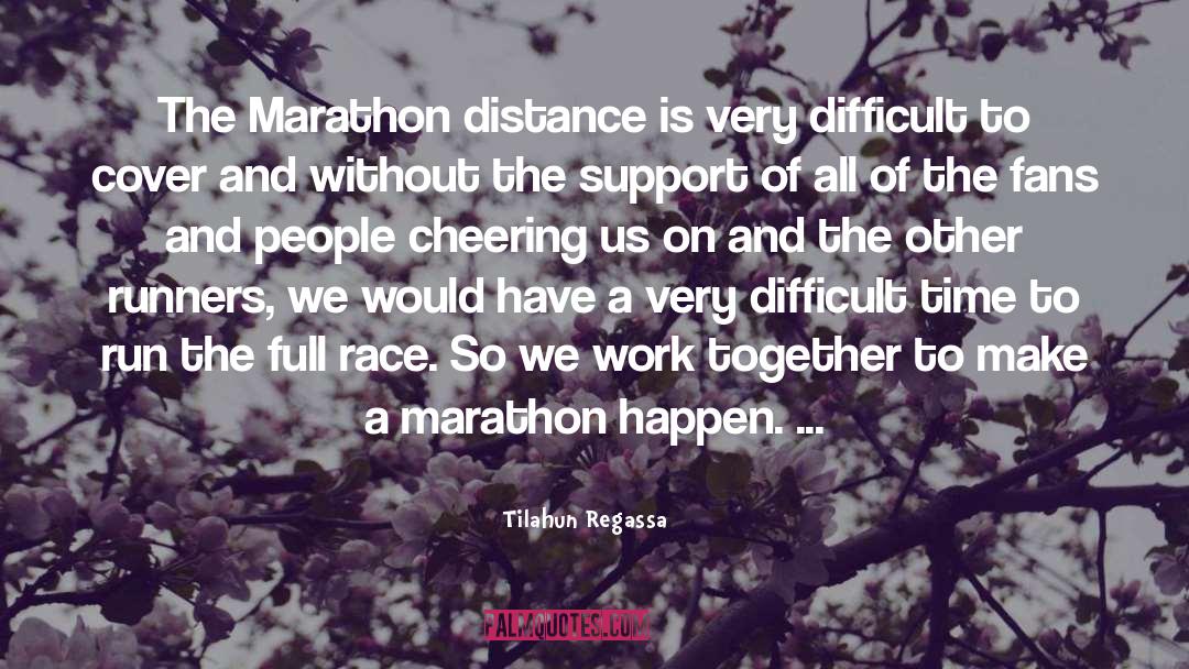 Tilahun Regassa Quotes: The Marathon distance is very