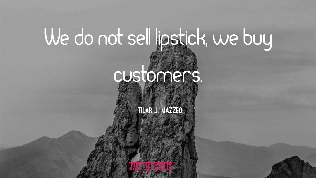 Tilar J. Mazzeo Quotes: We do not sell lipstick,