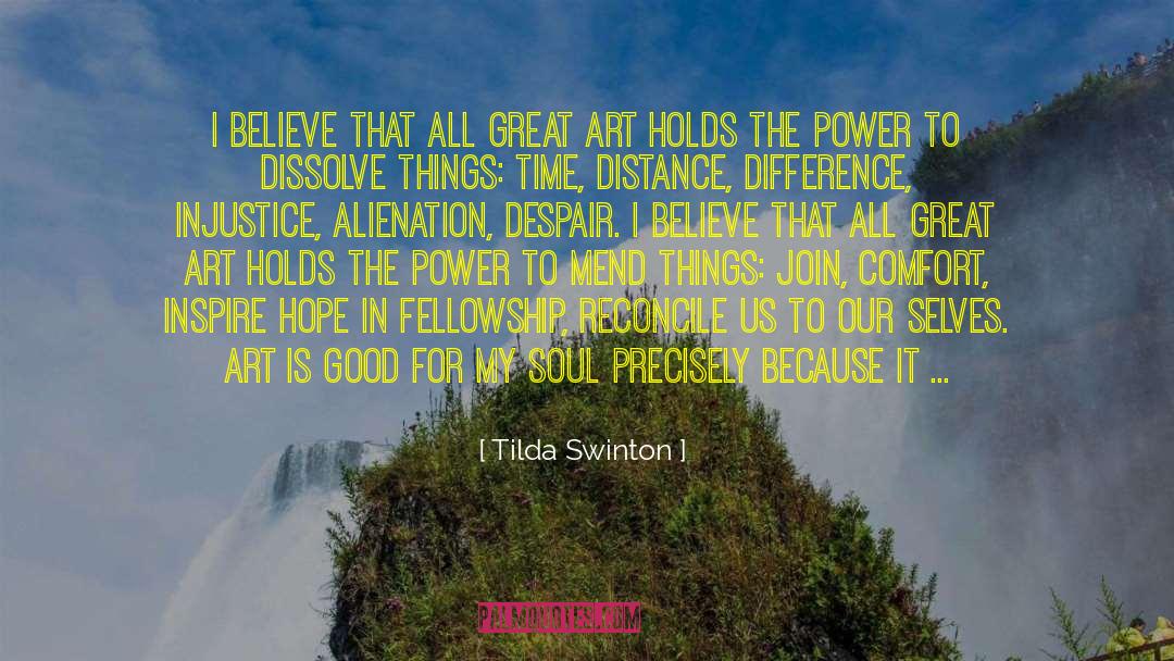 Tilda Swinton Quotes: I believe that all great