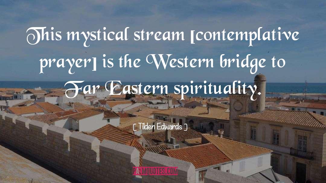 Tilden Edwards Quotes: This mystical stream [contemplative prayer]