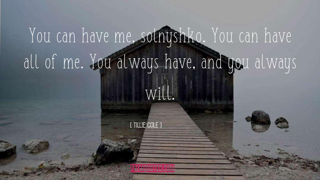 Tillie Cole Quotes: You can have me, solnyshko.