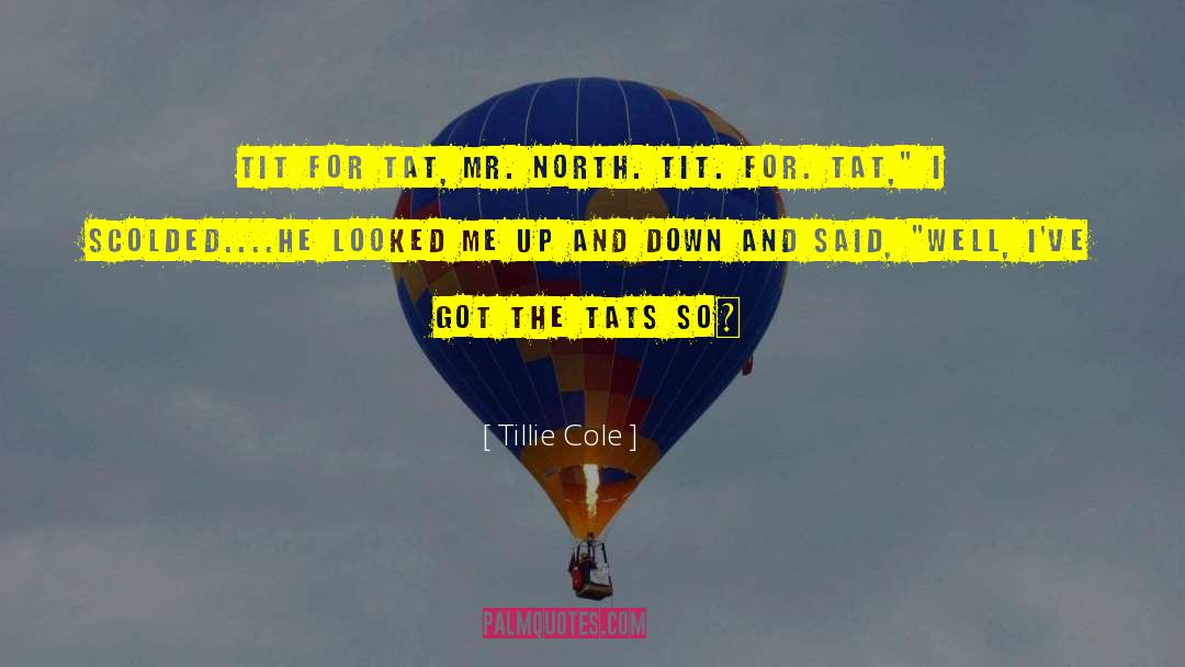 Tillie Cole Quotes: Tit for tat, Mr. North.