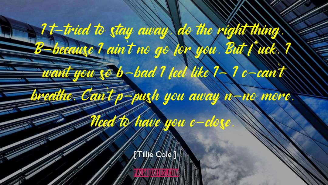 Tillie Cole Quotes: I t-tried to stay away,