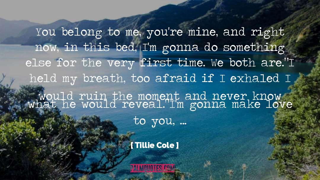 Tillie Cole Quotes: You belong to me, you're