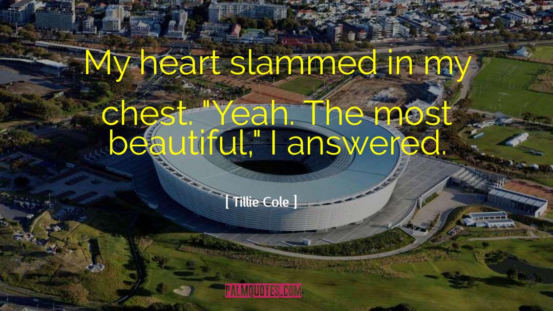 Tillie Cole Quotes: My heart slammed in my