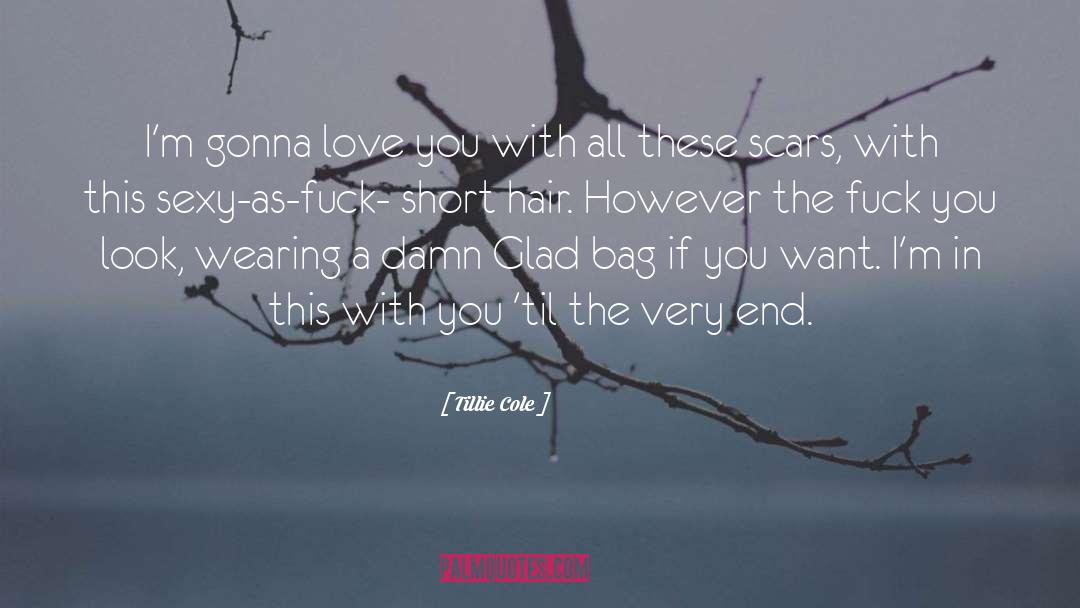 Tillie Cole Quotes: I'm gonna love you with