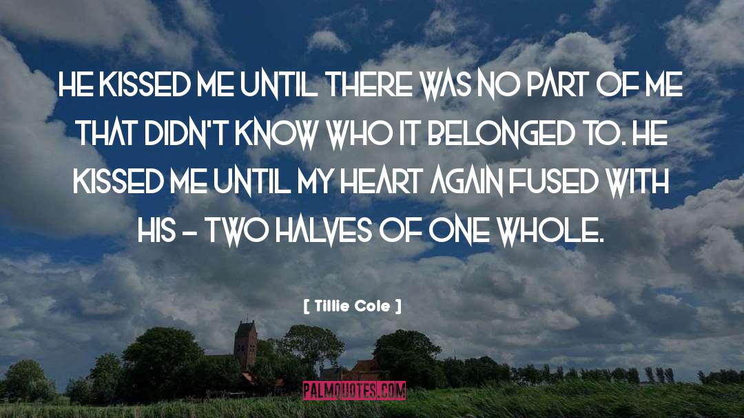 Tillie Cole Quotes: He kissed me until there