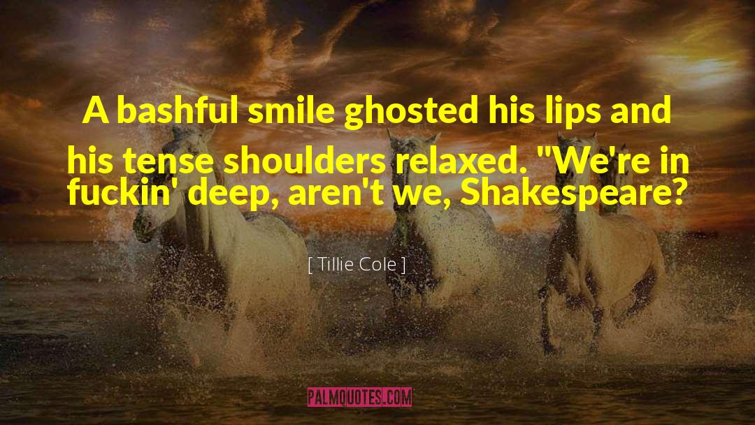 Tillie Cole Quotes: A bashful smile ghosted his