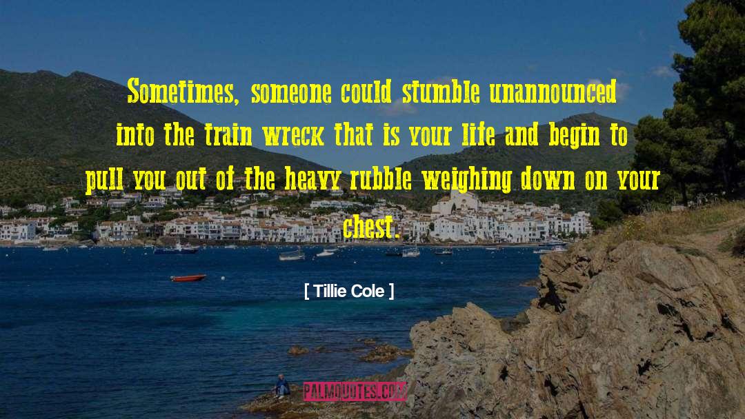 Tillie Cole Quotes: Sometimes, someone could stumble unannounced