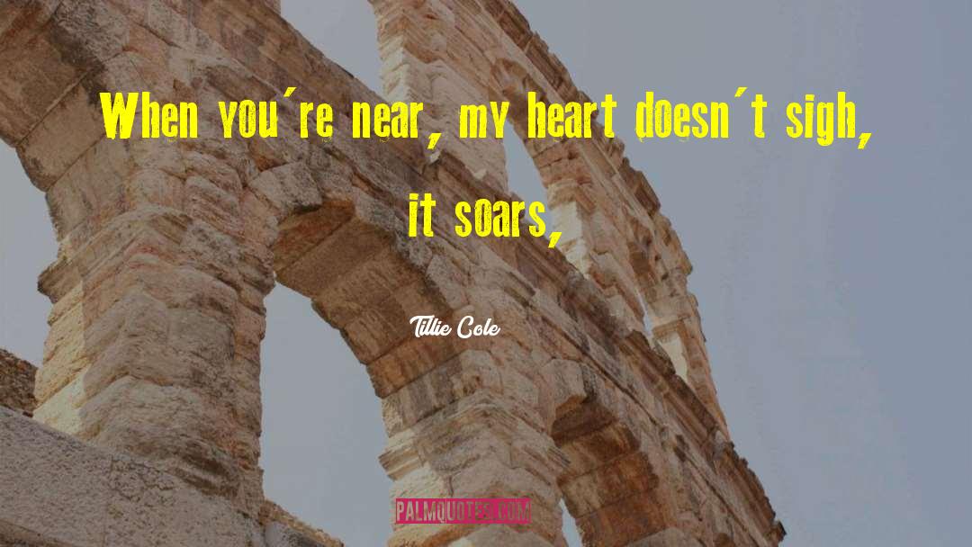 Tillie Cole Quotes: When you're near, my heart