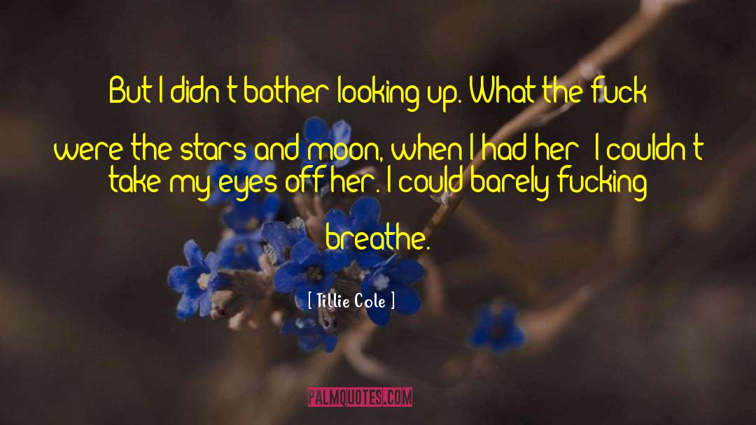 Tillie Cole Quotes: But I didn't bother looking