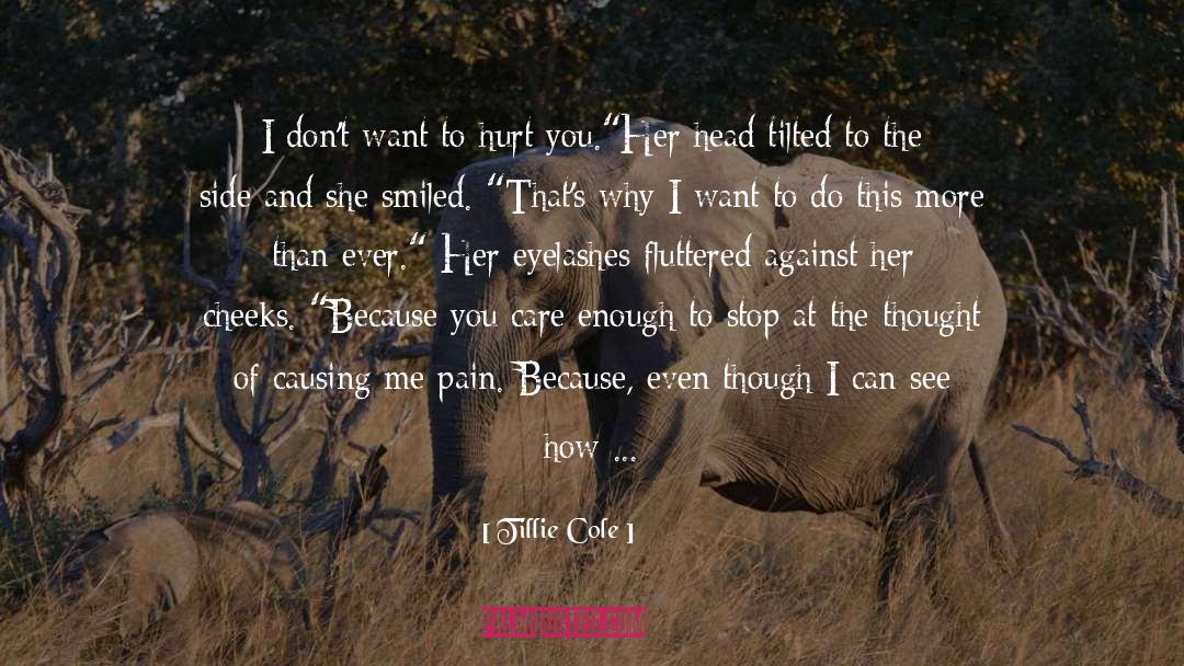 Tillie Cole Quotes: I don't want to hurt