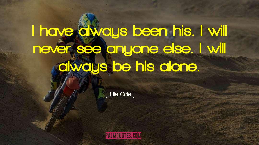 Tillie Cole Quotes: I have always been his.