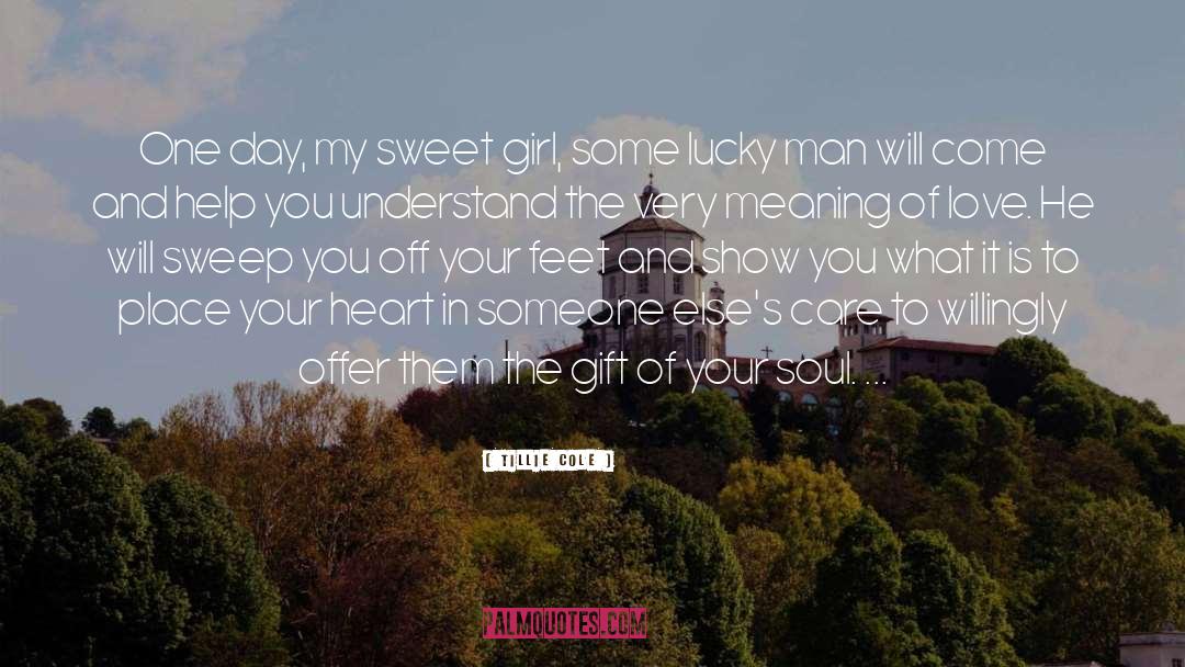 Tillie Cole Quotes: One day, my sweet girl,