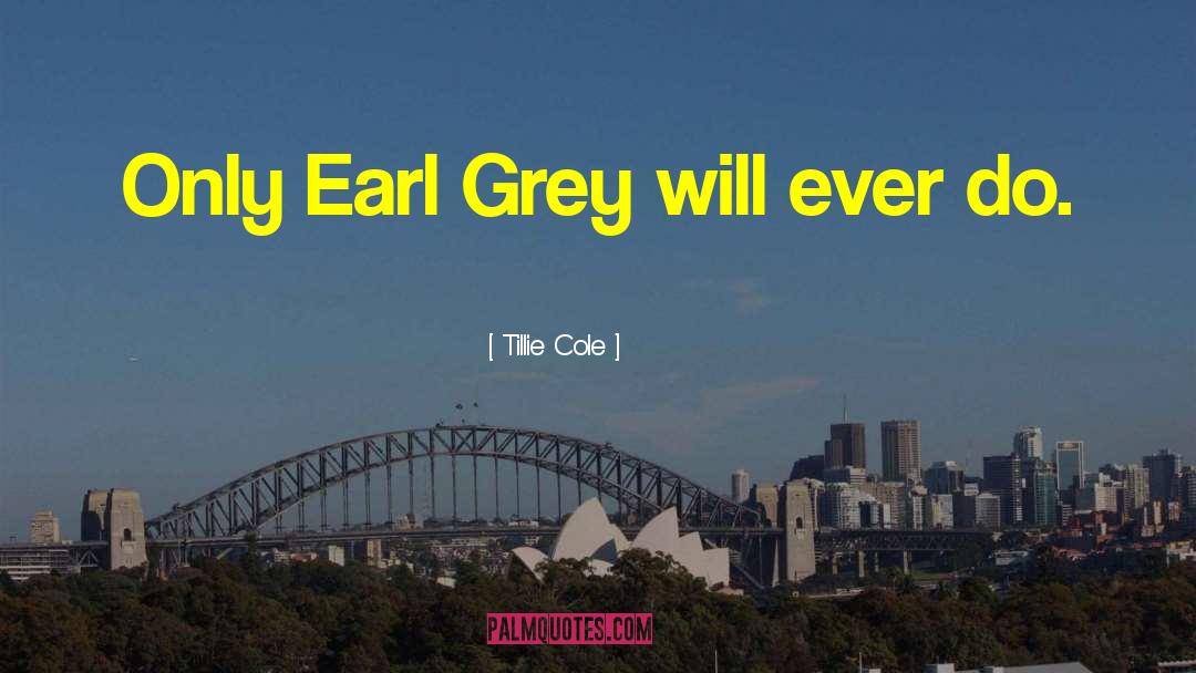 Tillie Cole Quotes: Only Earl Grey will ever