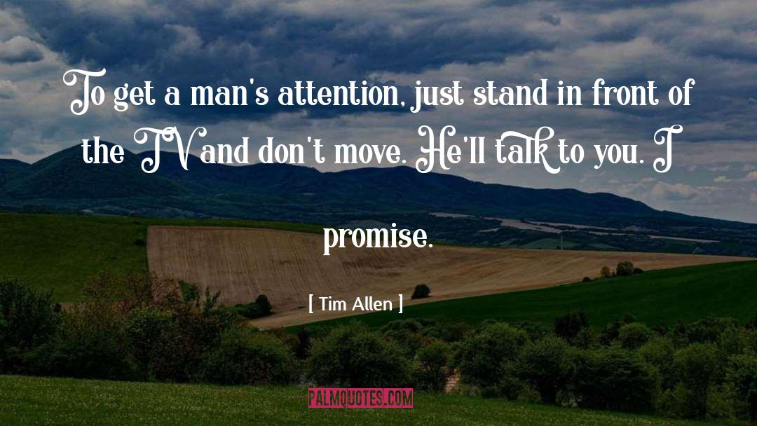 Tim Allen Quotes: To get a man's attention,
