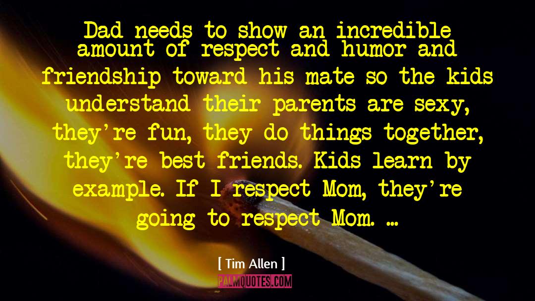 Tim Allen Quotes: Dad needs to show an