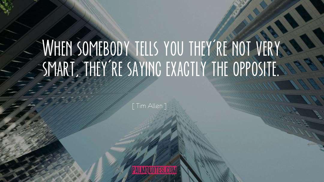 Tim Allen Quotes: When somebody tells you they're