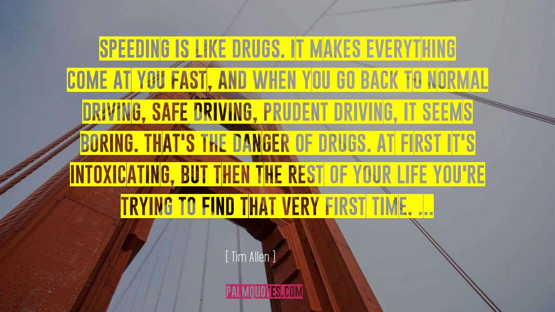 Tim Allen Quotes: Speeding is like drugs. It