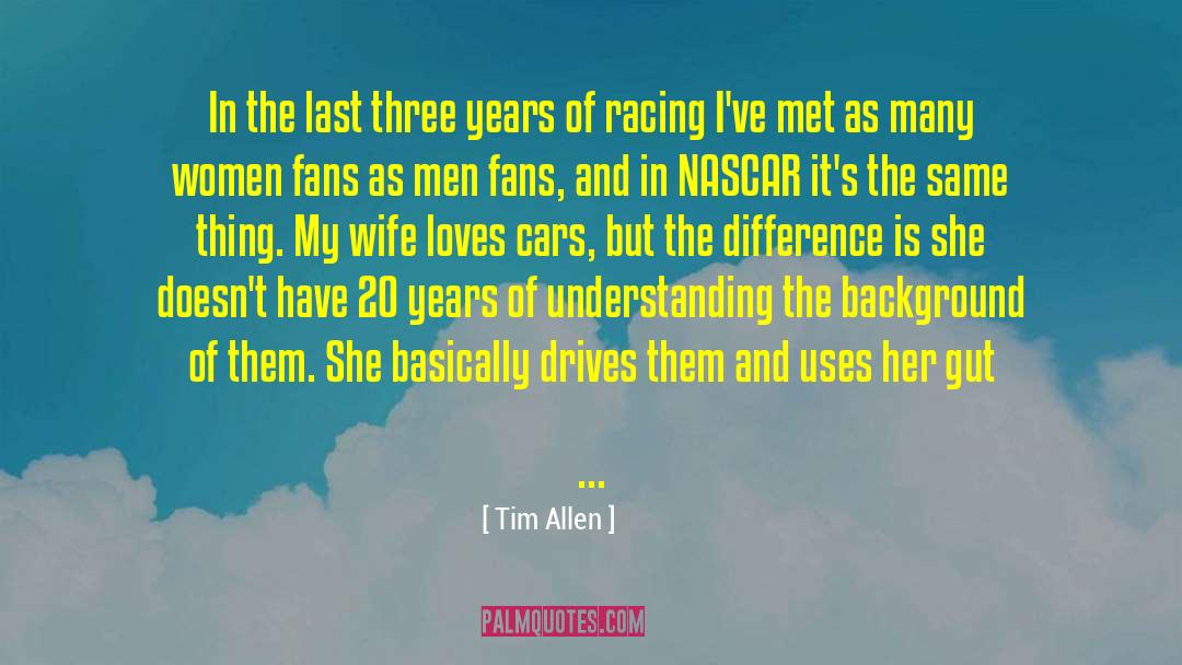 Tim Allen Quotes: In the last three years