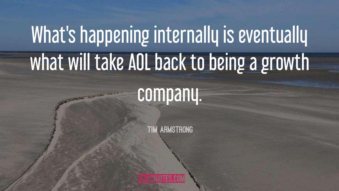 Tim Armstrong Quotes: What's happening internally is eventually