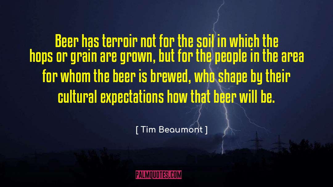 Tim Beaumont Quotes: Beer has terroir not for