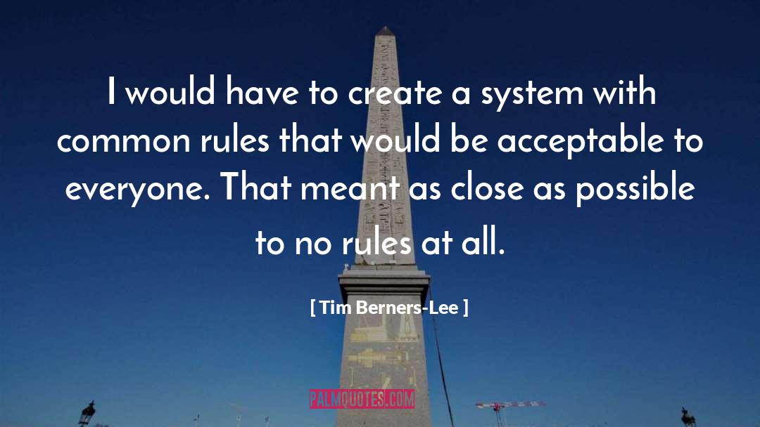 Tim Berners-Lee Quotes: I would have to create