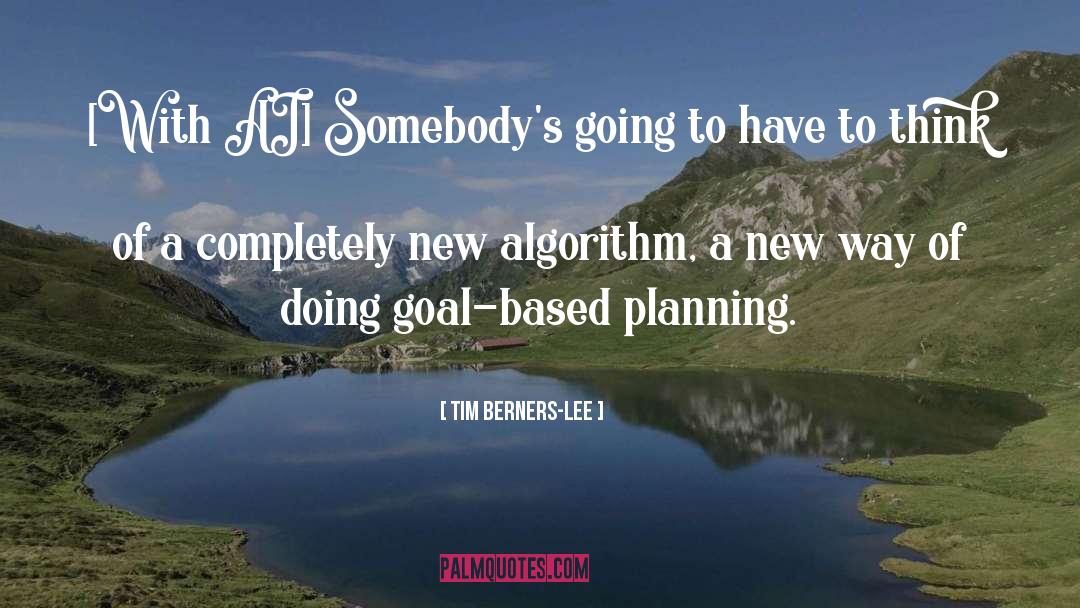 Tim Berners-Lee Quotes: [With AI] Somebody's going to