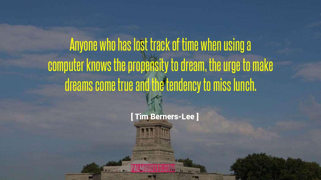 Tim Berners-Lee Quotes: Anyone who has lost track