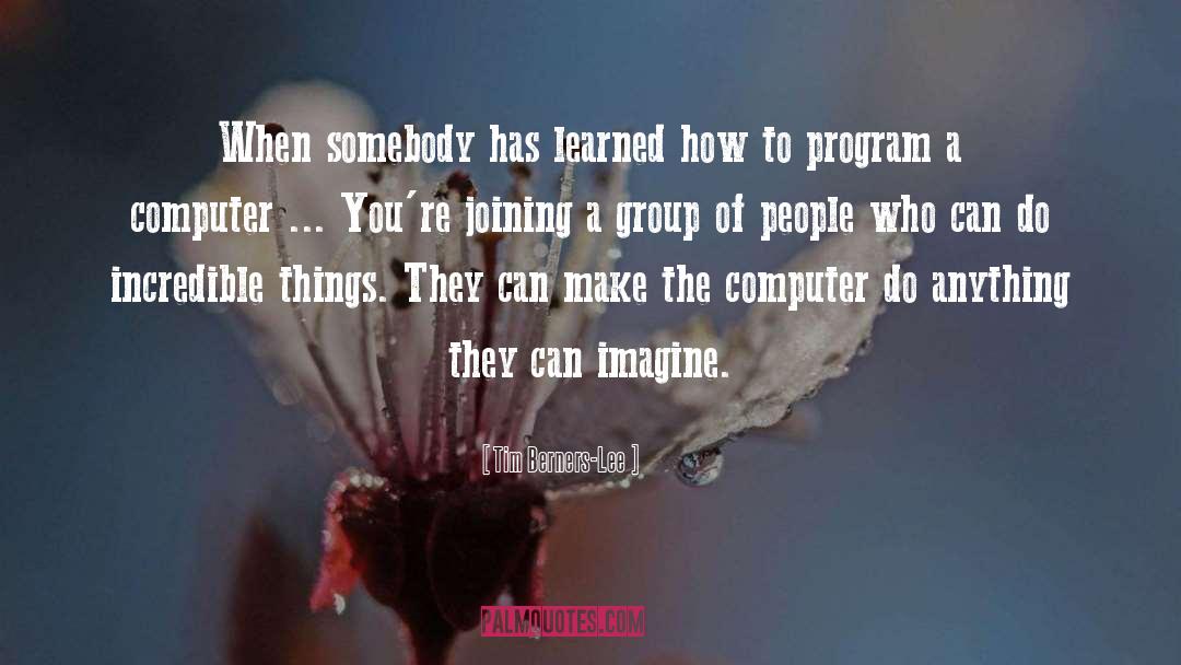 Tim Berners-Lee Quotes: When somebody has learned how